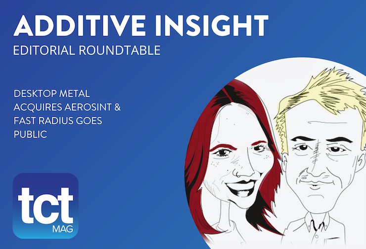 #66 Additive Insight: Desktop Metal acquires Aerosint; Fast Radius goes public + developments at SPEE3D