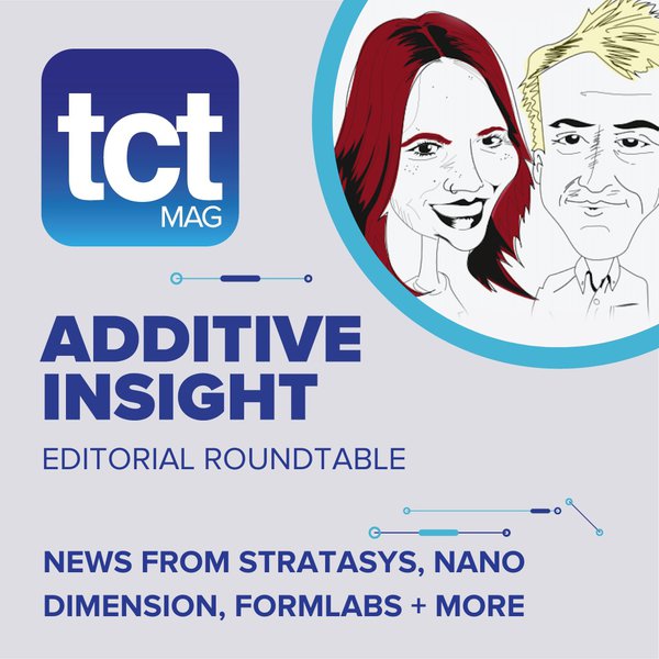 #95 Additive Insight: Nano Dimension acquires stake in Stratasys + Formlabs launches enhanced SLS 3D printer