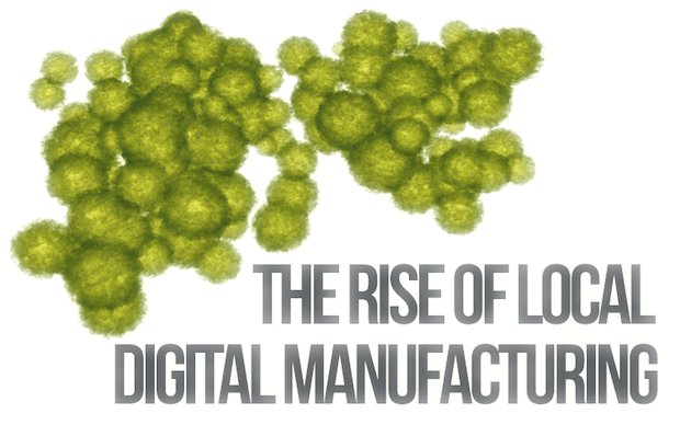 The Rise of Local Digital Manufacturing